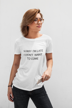 Load image into Gallery viewer, Sorry I'm late ... Funny Premium T-shirt For Men & Women
