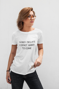 Sorry I'm late ... Funny Premium T-shirt For Men & Women